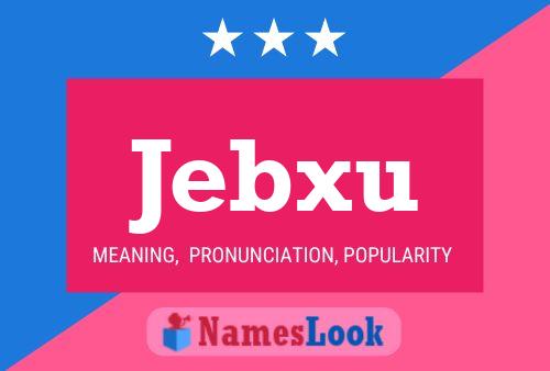 Poster del nome Jebxu