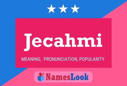 Poster del nome Jecahmi