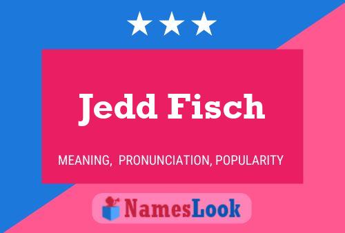 Poster del nome Jedd Fisch