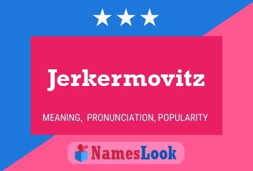 Poster del nome Jerkermovitz