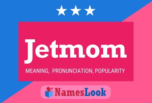 Poster del nome Jetmom