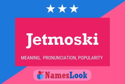 Poster del nome Jetmoski