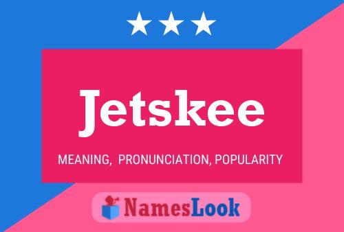 Poster del nome Jetskee