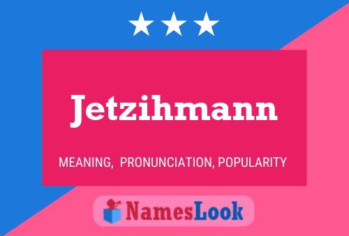 Poster del nome Jetzihmann