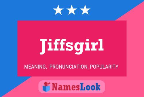 Poster del nome Jiffsgirl