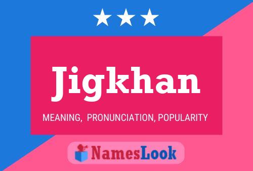 Poster del nome Jigkhan