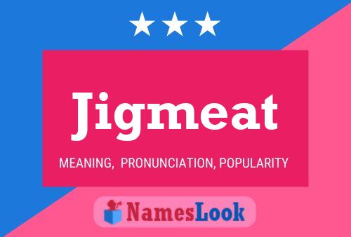 Poster del nome Jigmeat