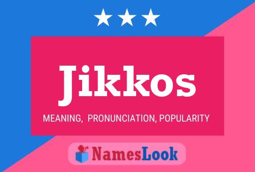 Poster del nome Jikkos