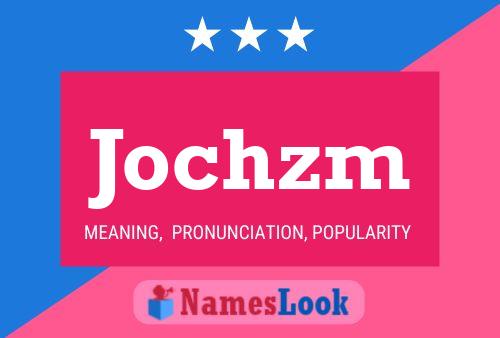 Poster del nome Jochzm