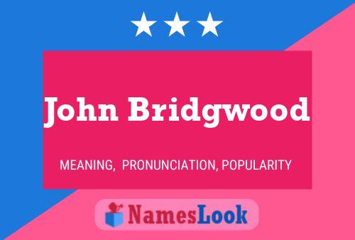 Poster del nome John Bridgwood