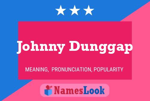 Poster del nome Johnny Dunggap