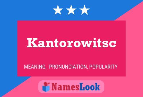 Poster del nome Kantorowitsc