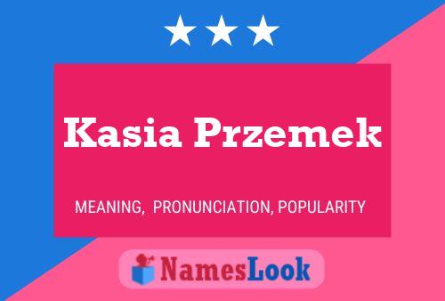 Poster del nome Kasia Przemek