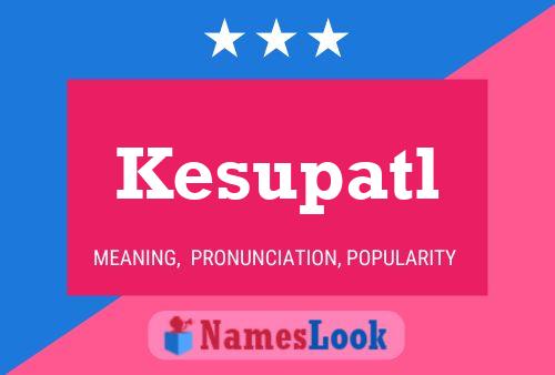 Poster del nome Kesupatl