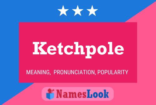 Poster del nome Ketchpole