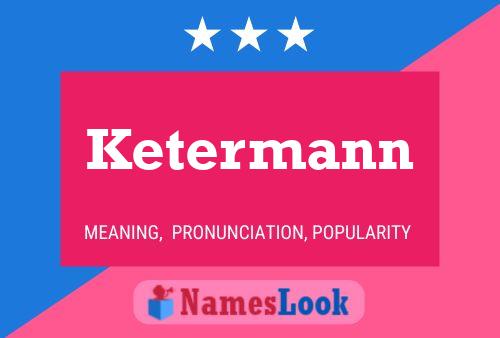 Poster del nome Ketermann