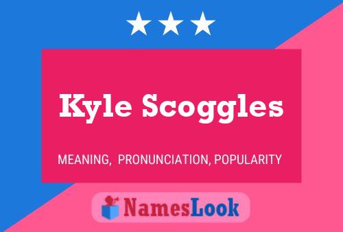 Poster del nome Kyle Scoggles