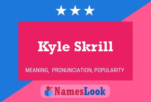 Poster del nome Kyle Skrill