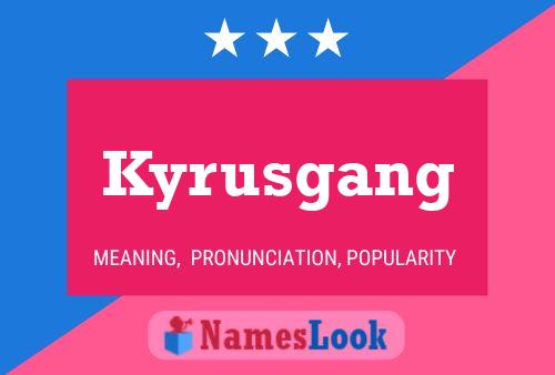 Poster del nome Kyrusgang