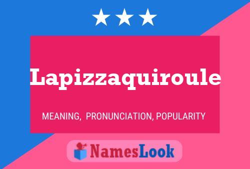 Poster del nome Lapizzaquiroule