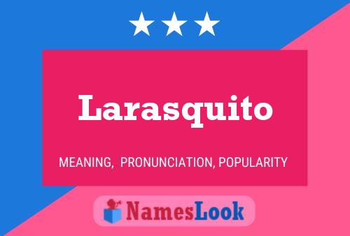 Poster del nome Larasquito