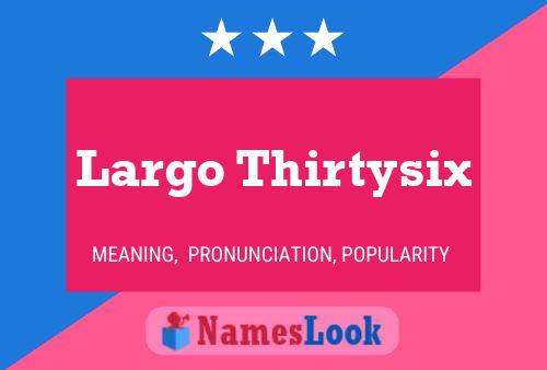 Poster del nome Largo Thirtysix