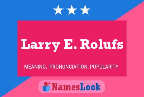 Poster del nome Larry E. Rolufs