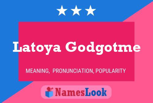 Poster del nome Latoya Godgotme