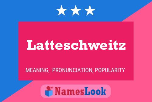 Poster del nome Latteschweitz