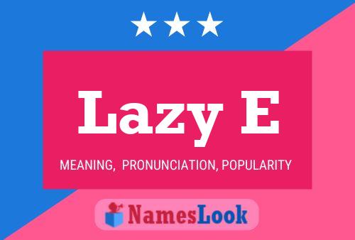 Poster del nome Lazy E