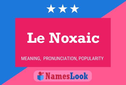 Poster del nome Le Noxaic