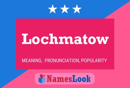 Poster del nome Lochmatow