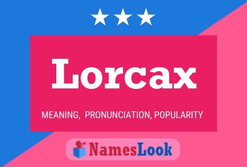 Poster del nome Lorcax