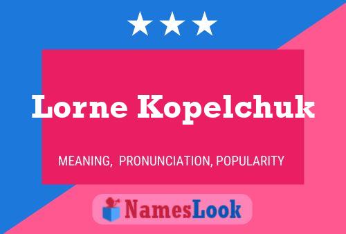 Poster del nome Lorne Kopelchuk