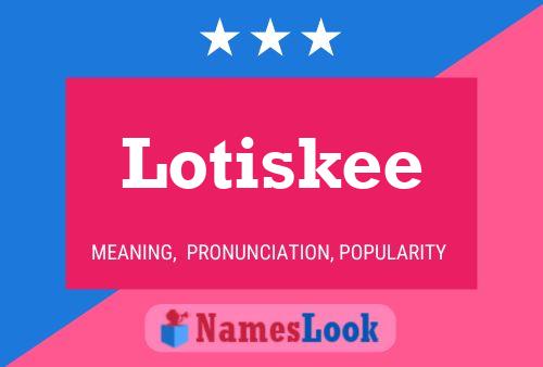 Poster del nome Lotiskee