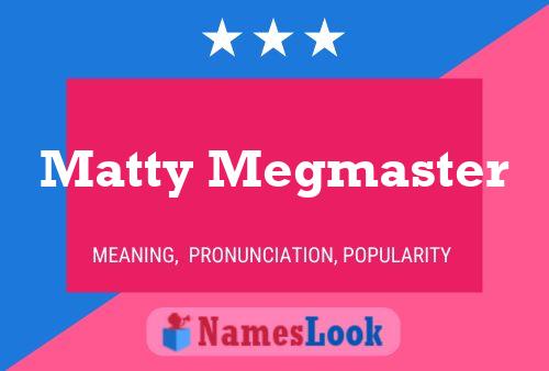 Poster del nome Matty Megmaster