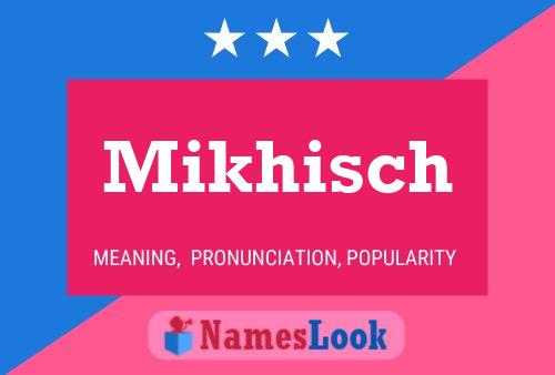 Poster del nome Mikhisch