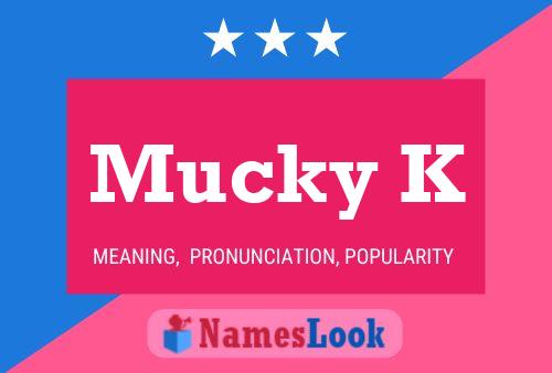 Poster del nome Mucky K