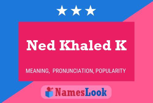 Poster del nome Ned Khaled K