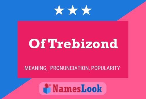 Poster del nome Of Trebizond