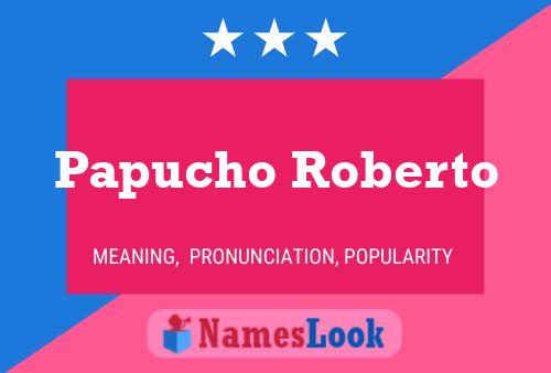 Poster del nome Papucho Roberto