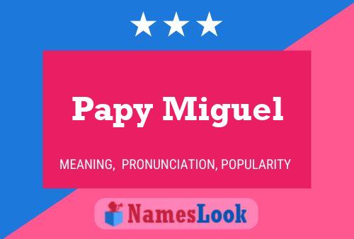 Poster del nome Papy Miguel