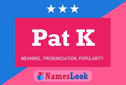 Poster del nome Pat K