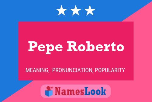 Poster del nome Pepe Roberto