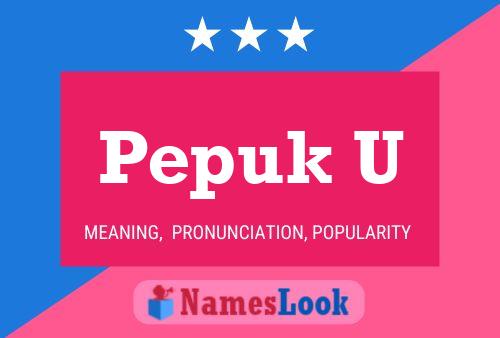 Poster del nome Pepuk U