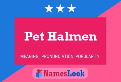 Poster del nome Pet Halmen