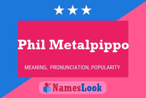 Poster del nome Phil Metalpippo