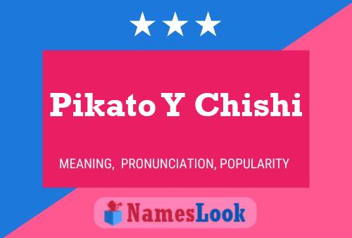 Poster del nome Pikato Y Chishi