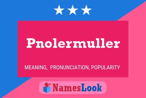 Poster del nome Pnolermuller