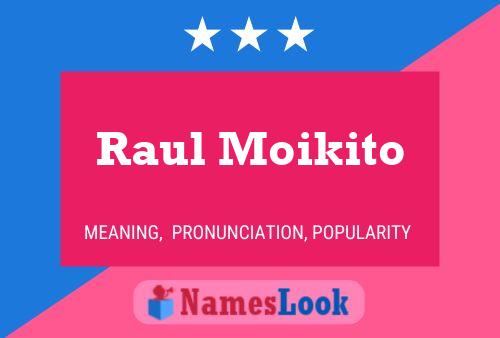 Poster del nome Raul Moikito